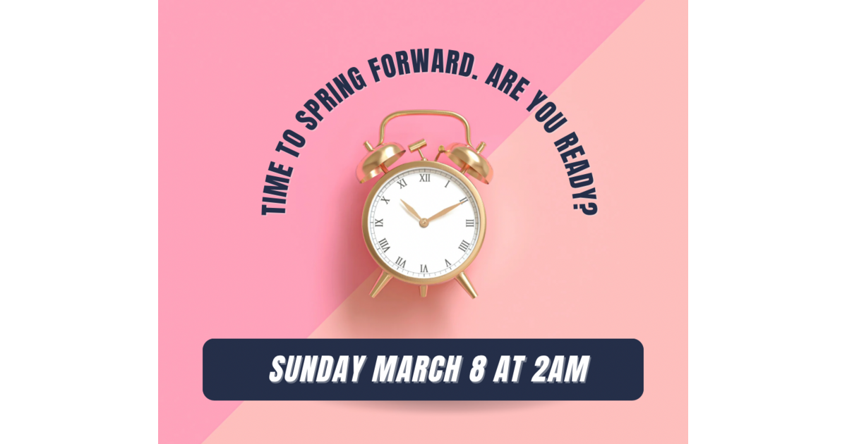 Clocks “Spring Forward” Sunday, March 8 as Daylight Saving Time Returns ...