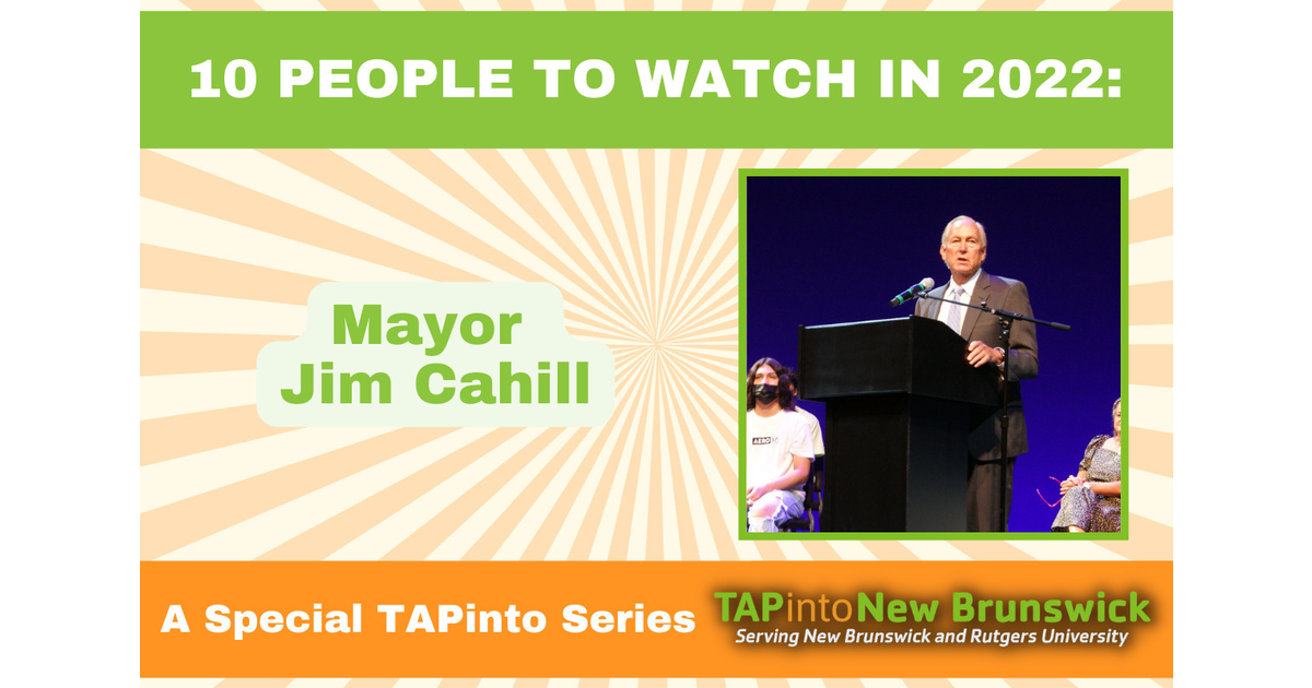 10 People to Watch in 2022 Mayor Jim Cahill New Brunswick, NJ News