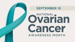 September is Ovarian Cancer Awareness Month